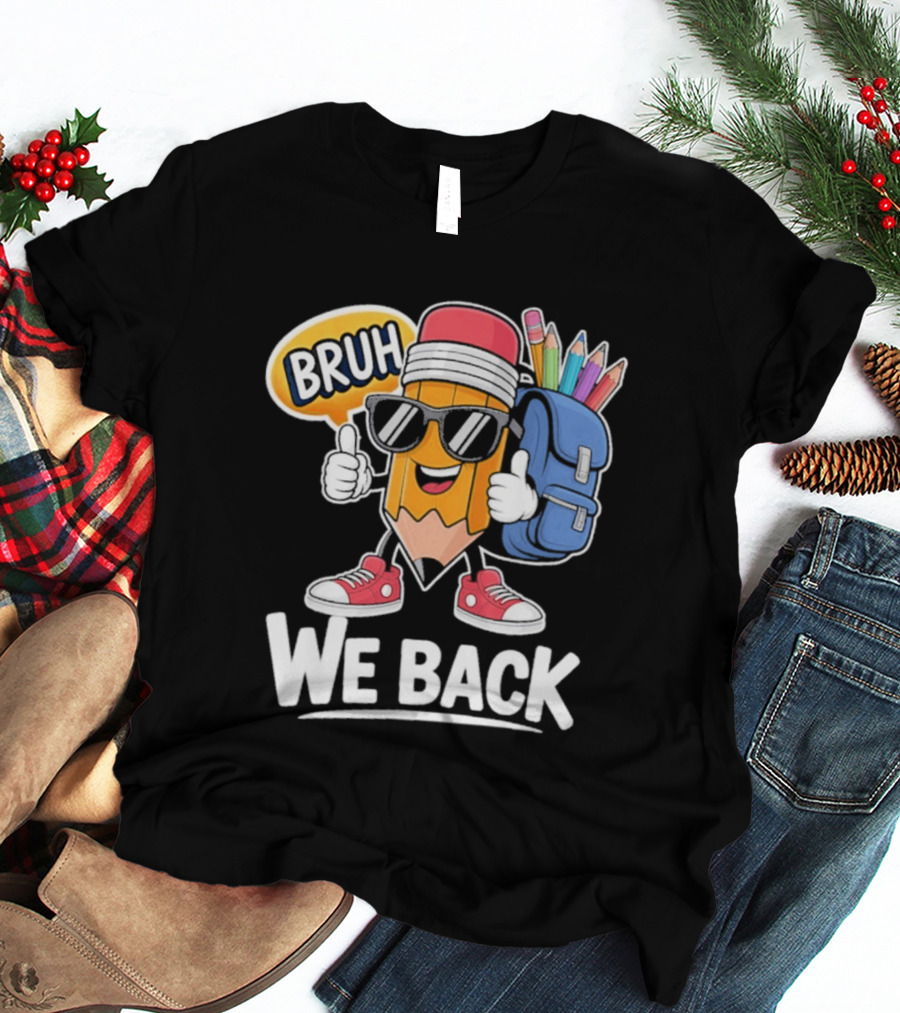 Bruh We Back Pencil Backpack Student Boys Back To School T-Shirt