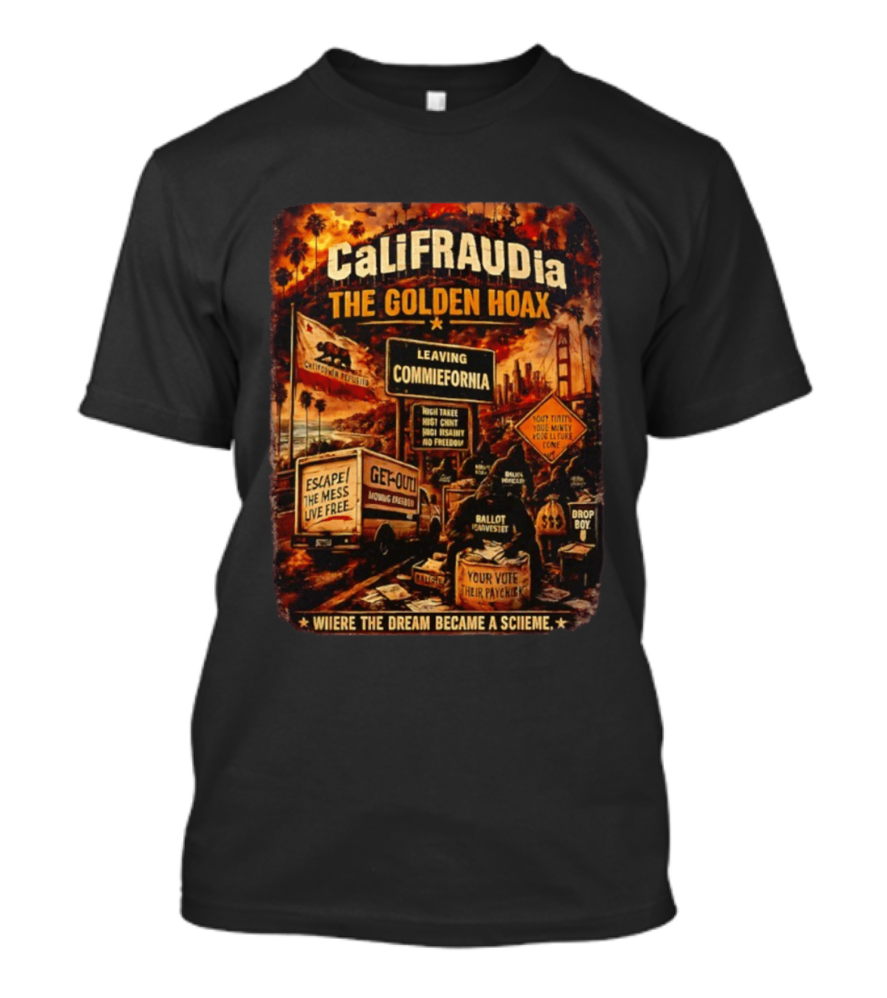 CaliFRAUDia The Golden Hoax Leaving Commiefornia Escape The Mess Live Free T-Shirt