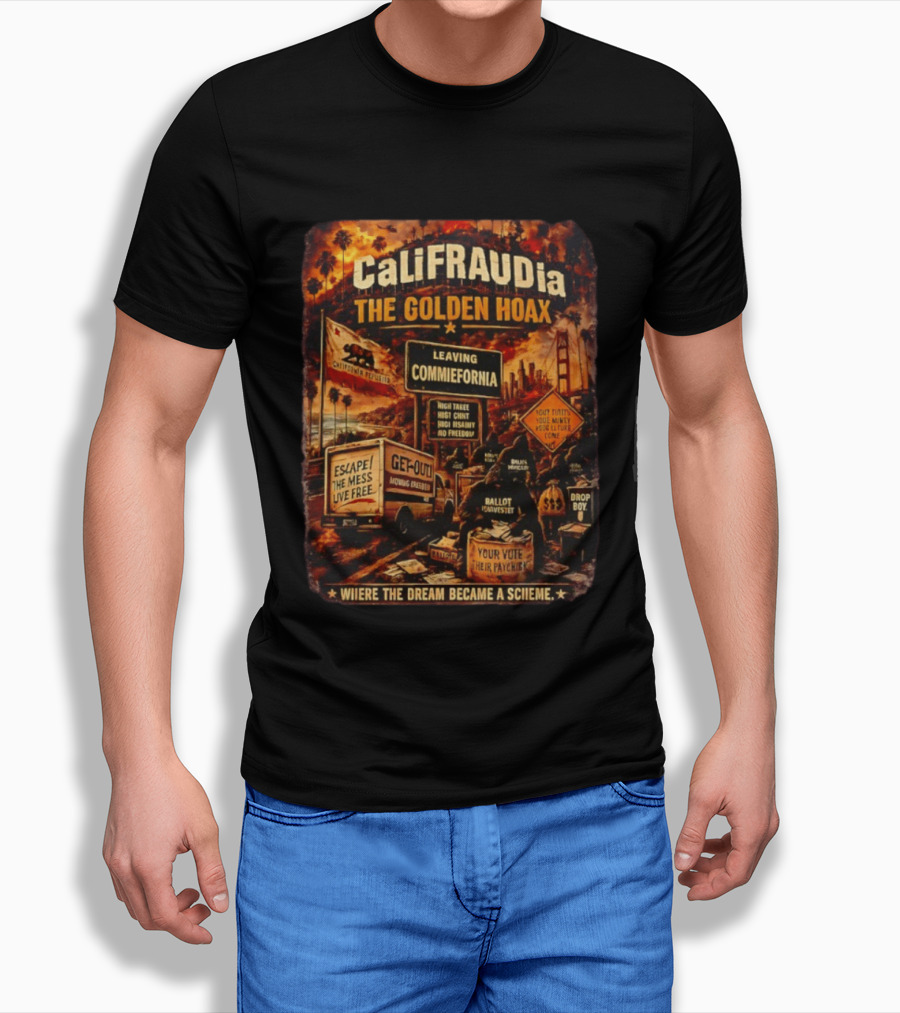 CaliFRAUDia The Golden Hoax Leaving Commiefornia Escape The Mess Live Free T-Shirt