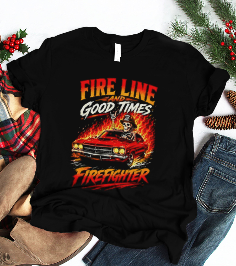 Fire Line Good Times Firefighter Skeleton In Flaming Car T-Shirt
