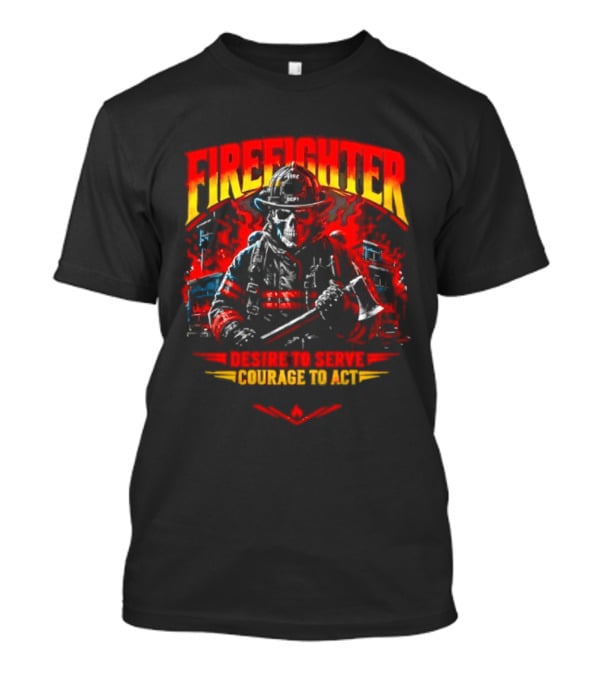 Firefighter Skull Desire To Serve Courage To Act Vintage Fireman Helmet And Axe T-Shirt