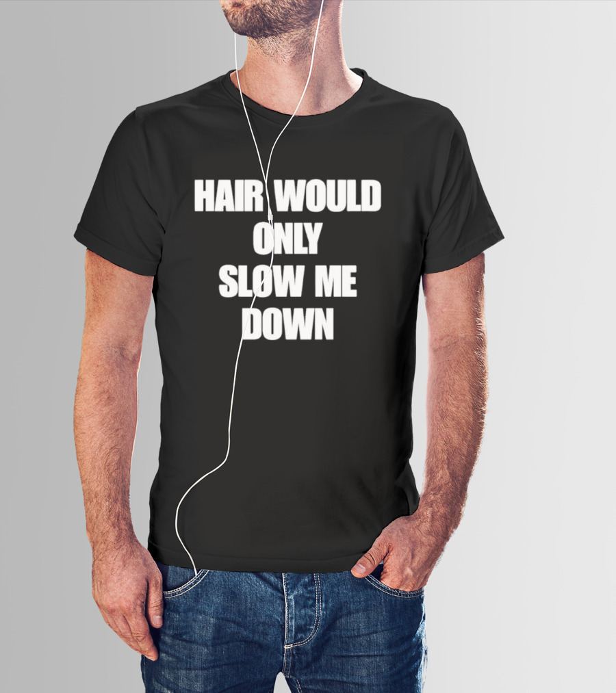 Hair Would Only Slow Me Down Bold Text Athletic T-Shirt