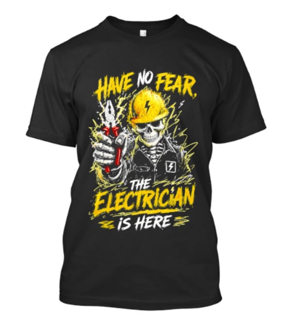 Have No Fear The Electrician Is Here Skeleton Yellow Hard Hat Holding Tool T-Shirt