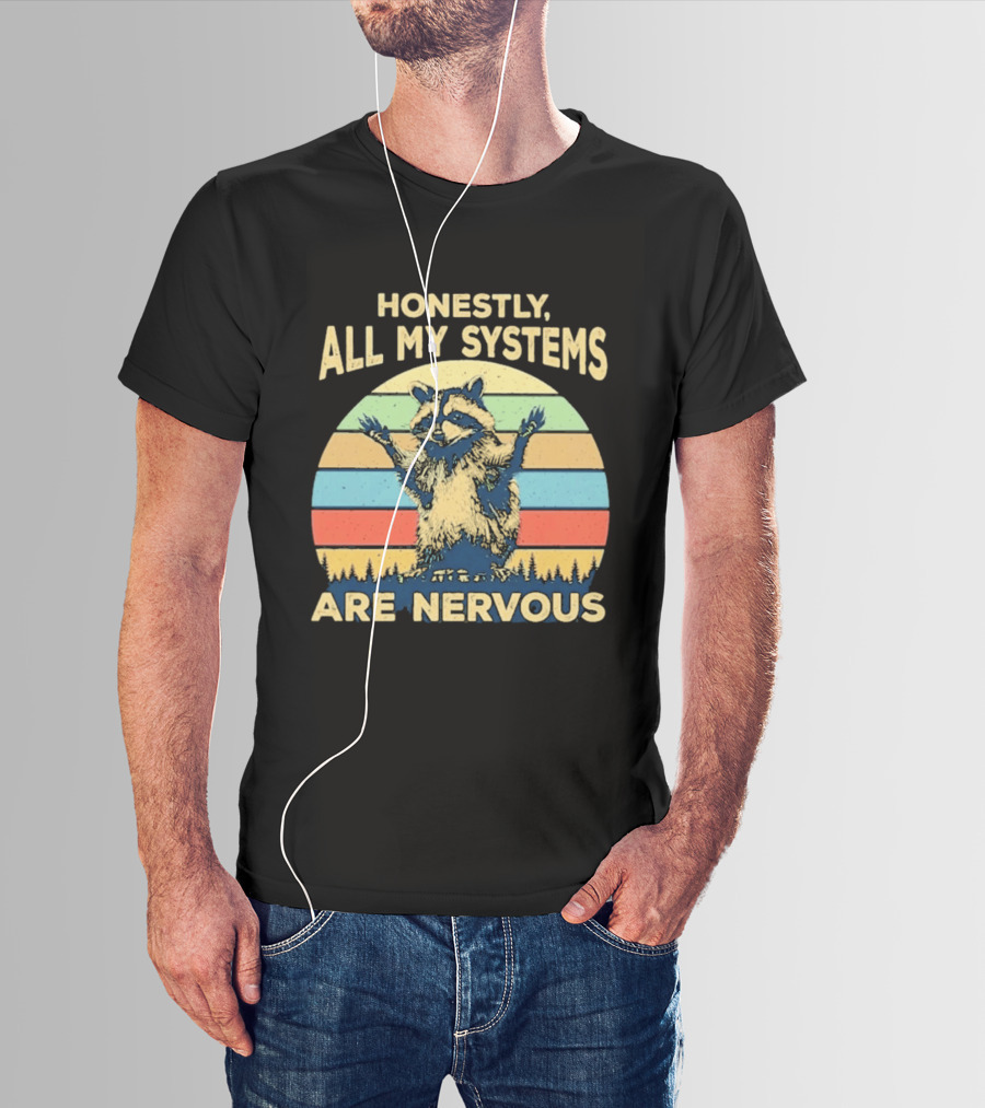 Honestly All My Systems Are Nervous Funny Raccoon T-Shirt