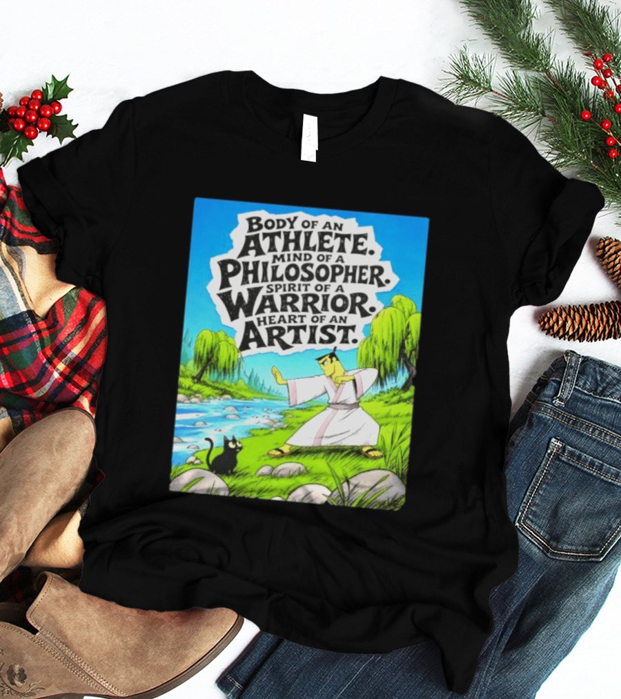 Samurai Jack Body Of An Athlete Mind Of A Philosopher Spirit Of A Warrior Heart Of An Artist Nature Scene T-Shirt