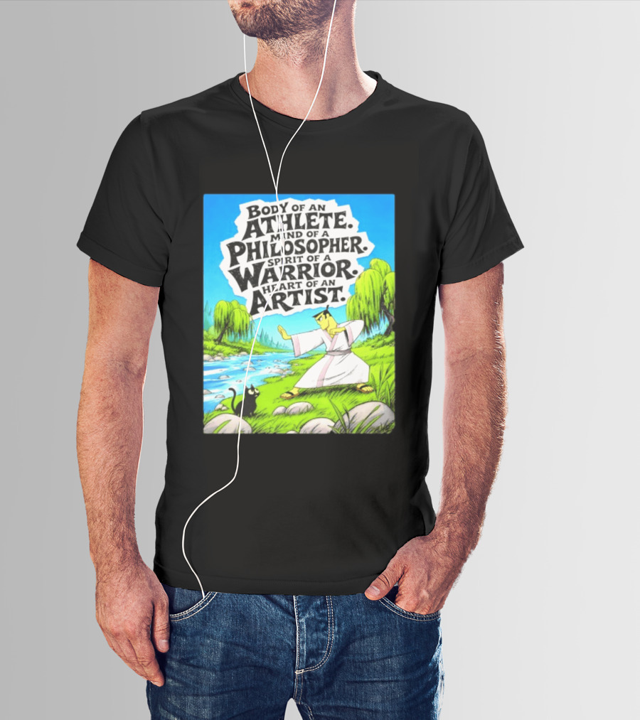 Samurai Jack Body Of An Athlete Mind Of A Philosopher Spirit Of A Warrior Heart Of An Artist Nature Scene T-Shirt