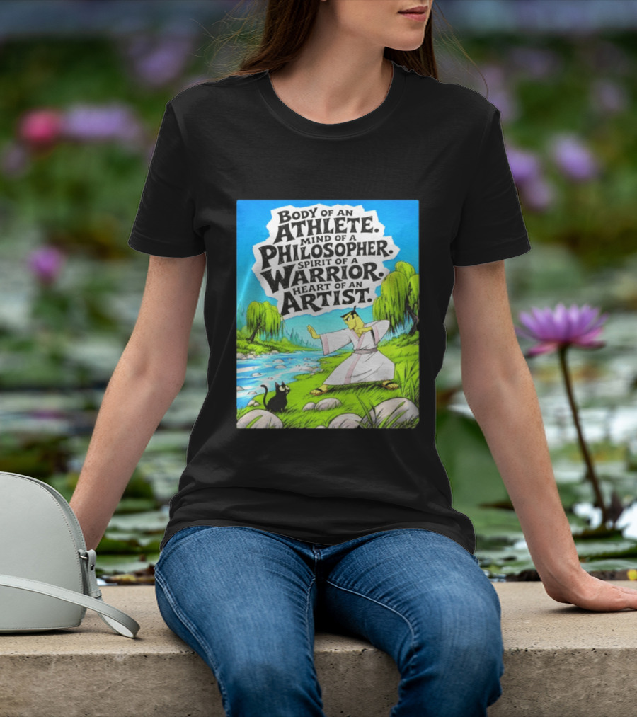 Samurai Jack Body Of An Athlete Mind Of A Philosopher Spirit Of A Warrior Heart Of An Artist Nature Scene T-Shirt