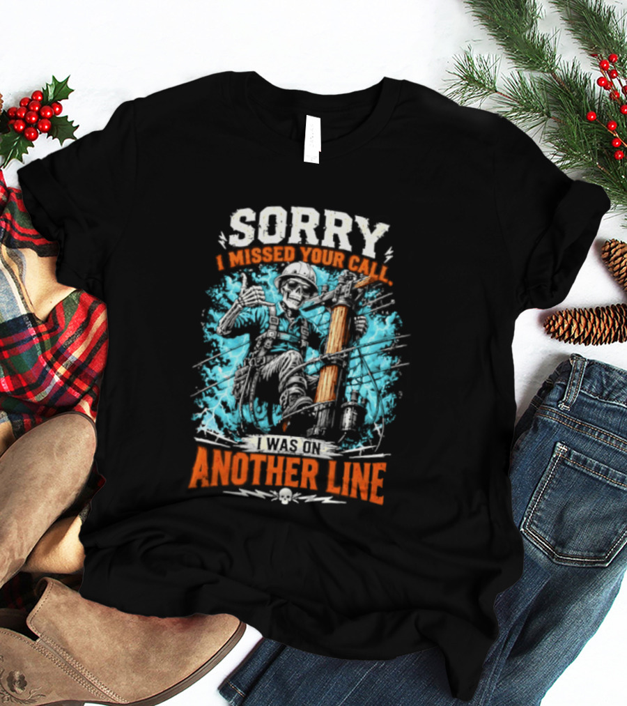 Sorry I Missed Your Call I Was On Another Line Lineman Skeleton T-Shirt