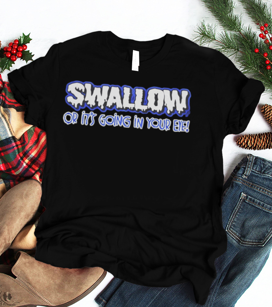 Swallow Or It's Going In Your Eye Bold Ice T-Shirt