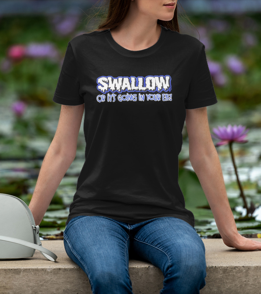 Swallow Or It's Going In Your Eye Bold Ice T-Shirt