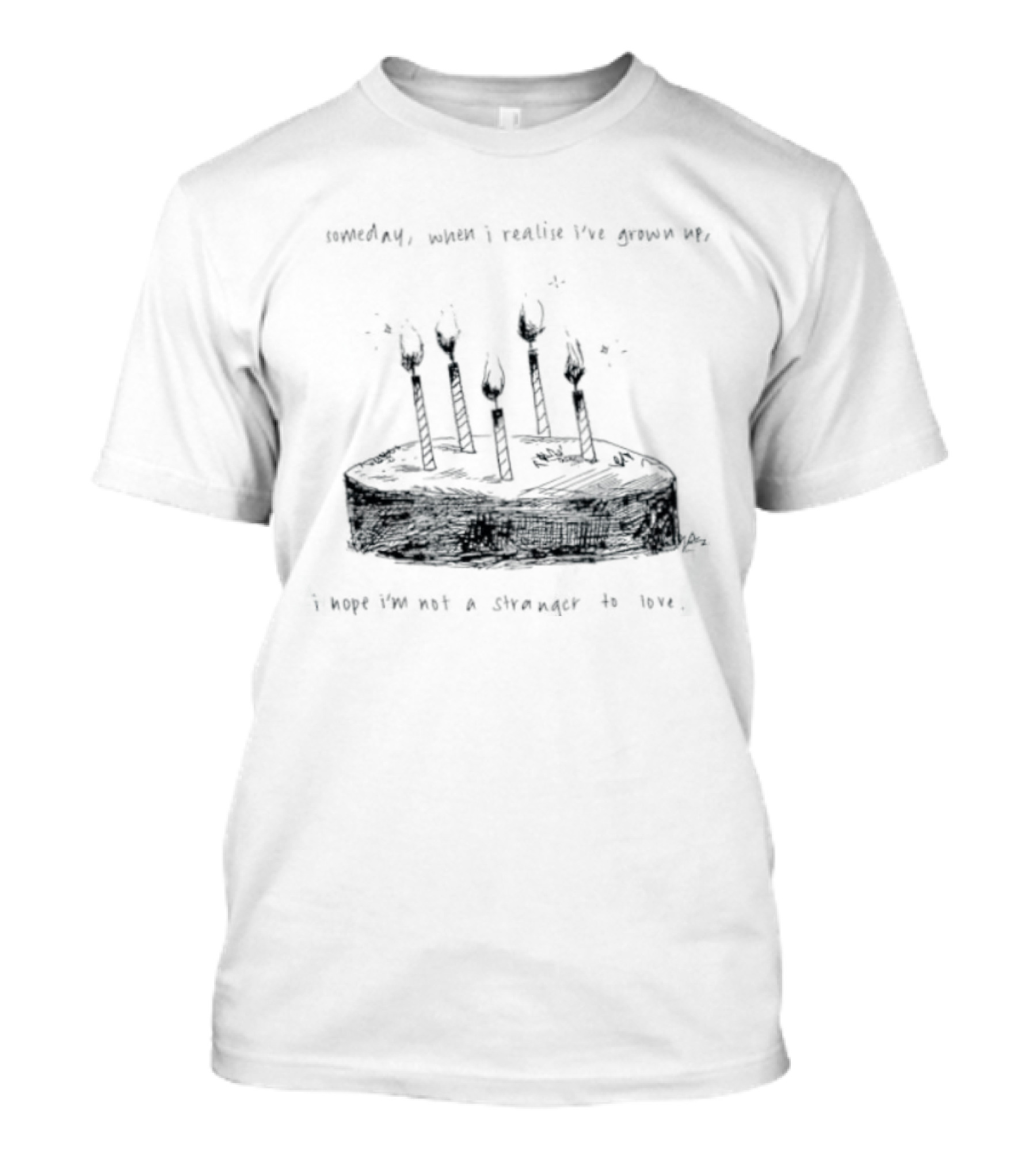 Someday When I Realise I've Grown Up I Hope I'm Not A Stranger To Love T-Shirt