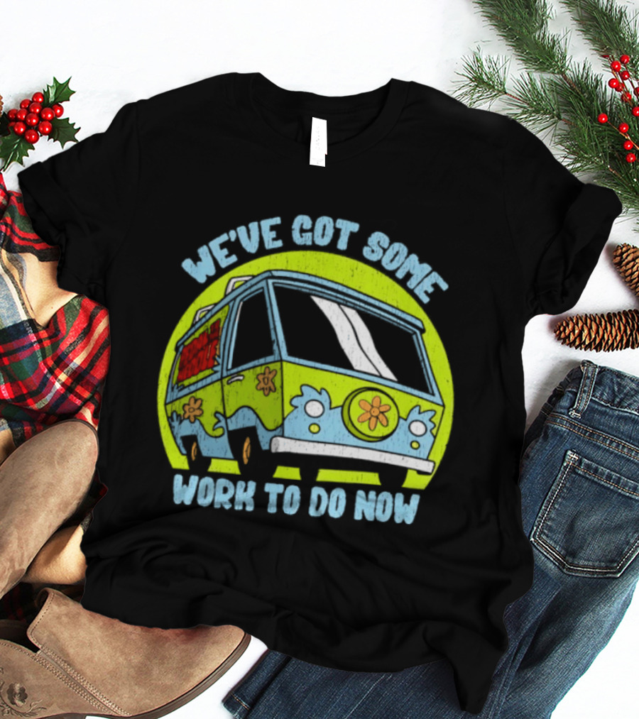 We've Got Some Work To Do Now Mystery Machine Pedal To The Meddle T-Shirt