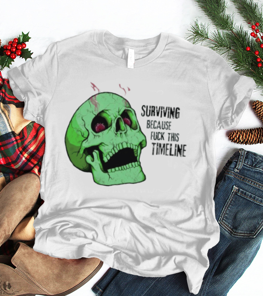 Surviving Because Fuck This Timeline Skull Green Vintage Style Retro Humor T-Shirt