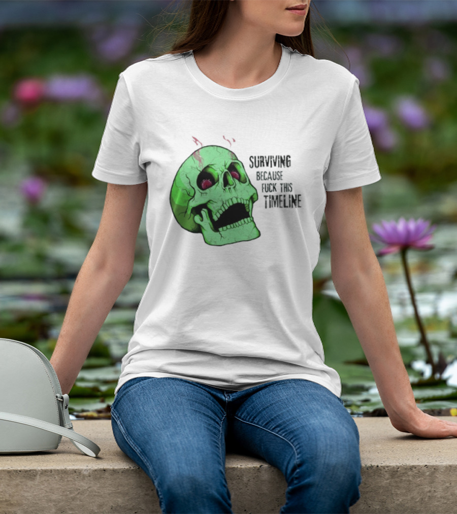 Surviving Because Fuck This Timeline Skull Green Vintage Style Retro Humor T-Shirt