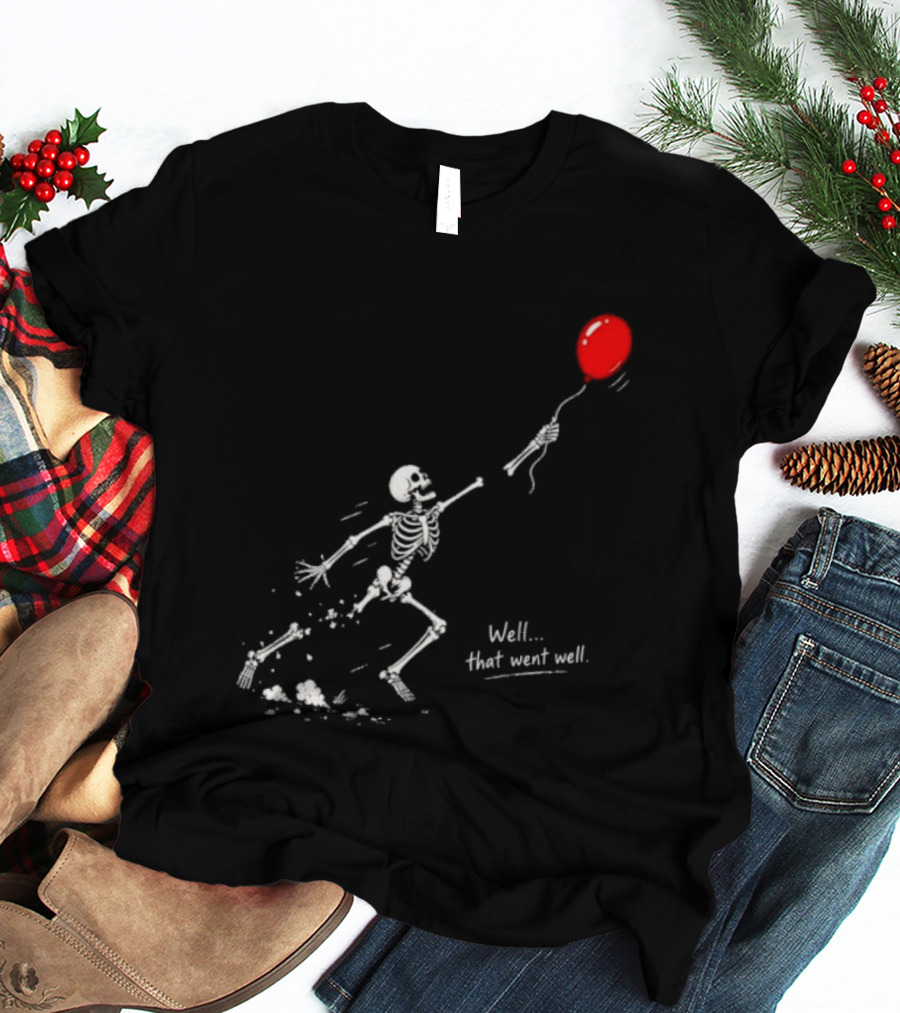 Well That Went Well Skeleton Reaching Red Balloon T-Shirt