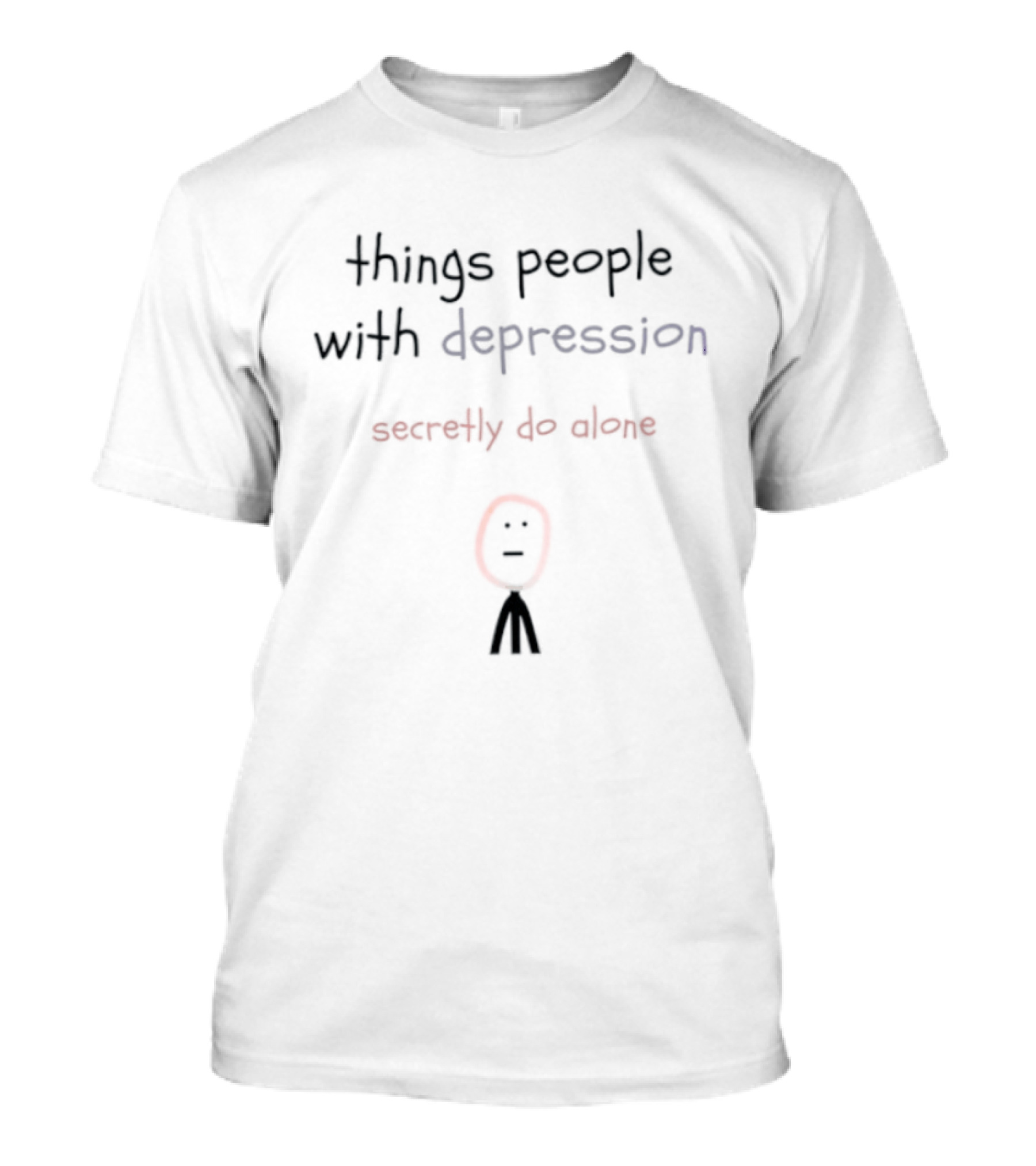 Things People With Depression Secretly Do Alone Stick Figure T-Shirt
