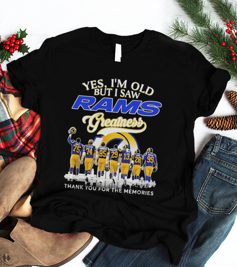 Yes I'm Old But I Saw Rams Greatness Thank You For The Memories T-Shirt