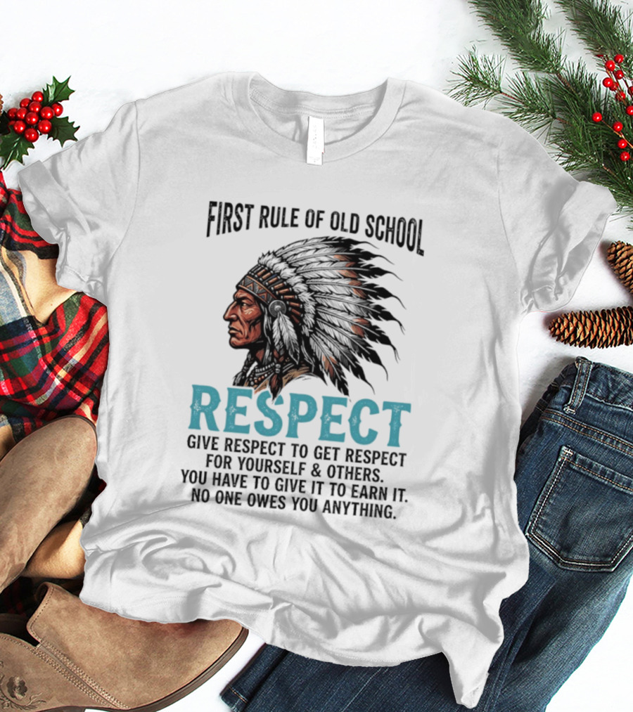 First Rule Of Old School Respect Give Respect For Yourself Others No One Owes You Anything T-Shirt