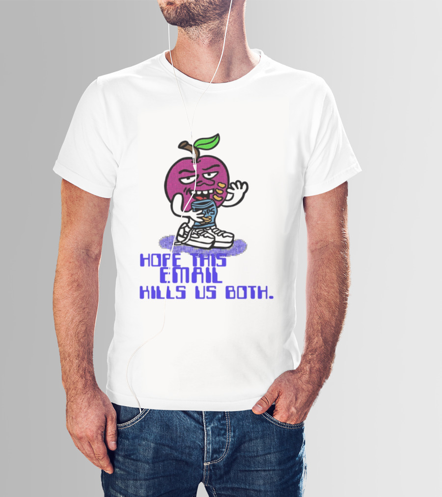 Hope This Email Kills Us Both Sneaky Apple T-Shirt