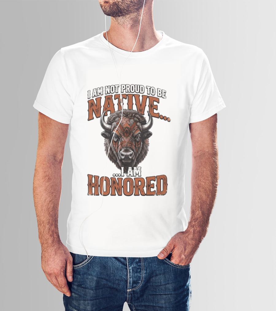 I Am Not Proud To Be Native I Am Honored Buffalo T-Shirt