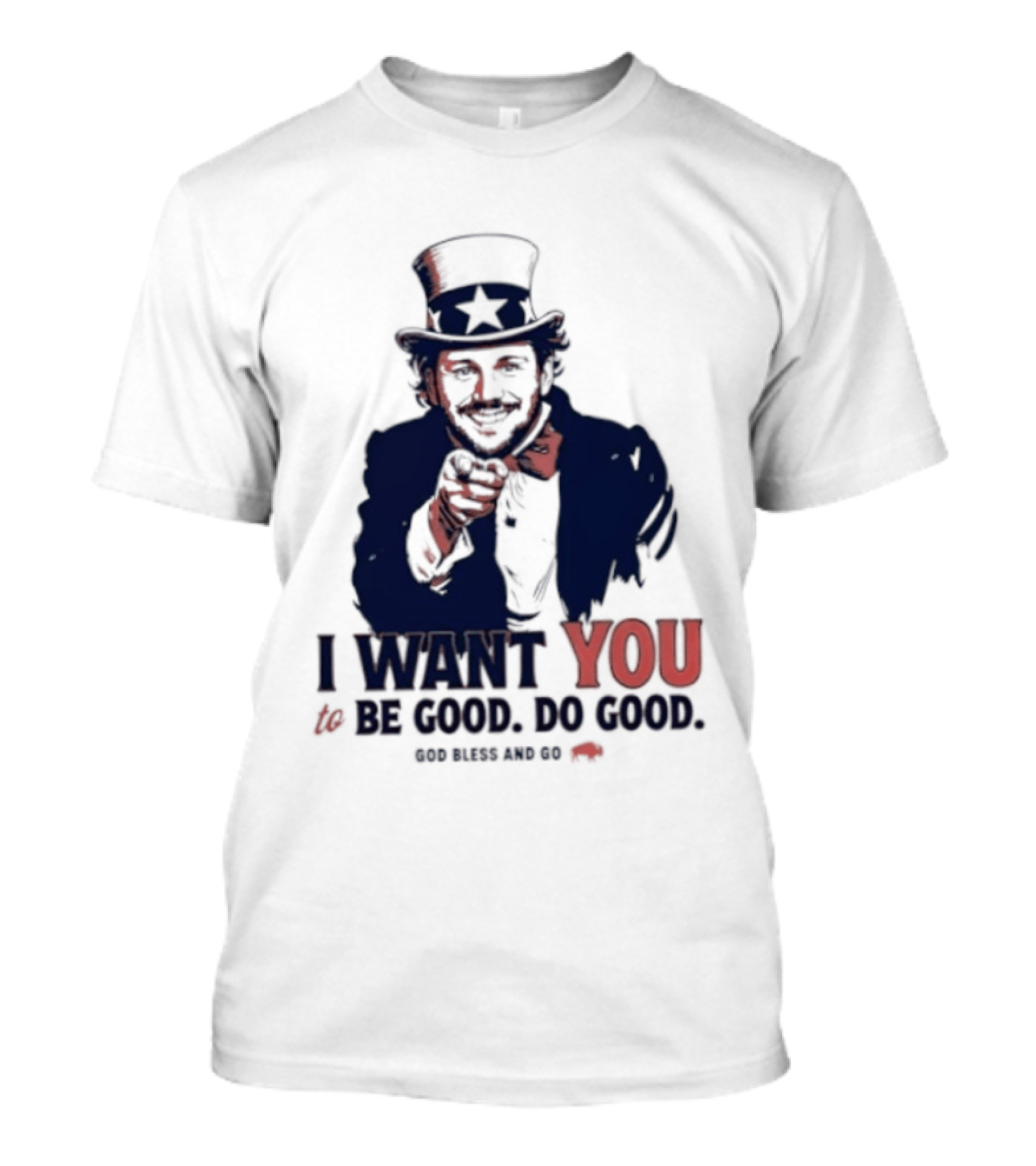 I Want You To Be Good Do Good God Bless And Go Buffalo Bills Uncle Sam T-Shirt