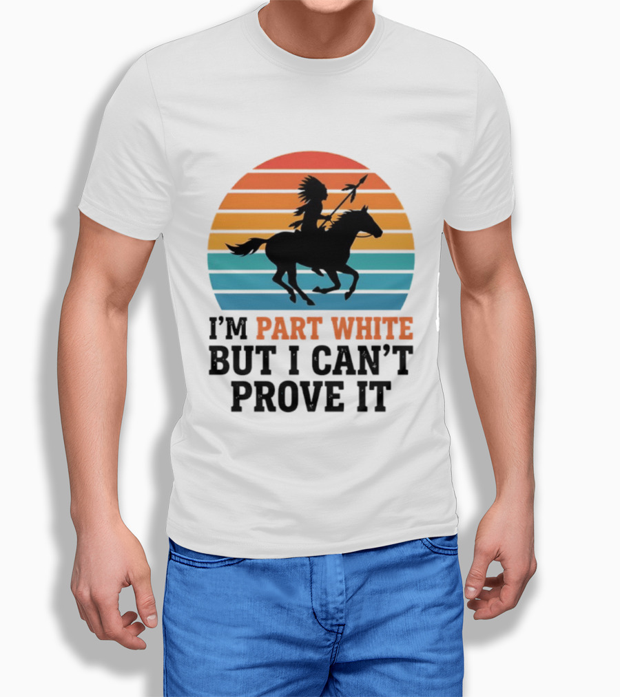 I'm Part White But I Can't Prove It Native American Sunset Horse Rider T-Shirt