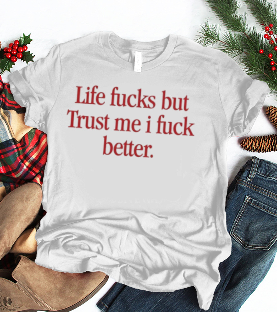 Life Fucks But Trust Me I Fuck Better Bold Red T-Shirt