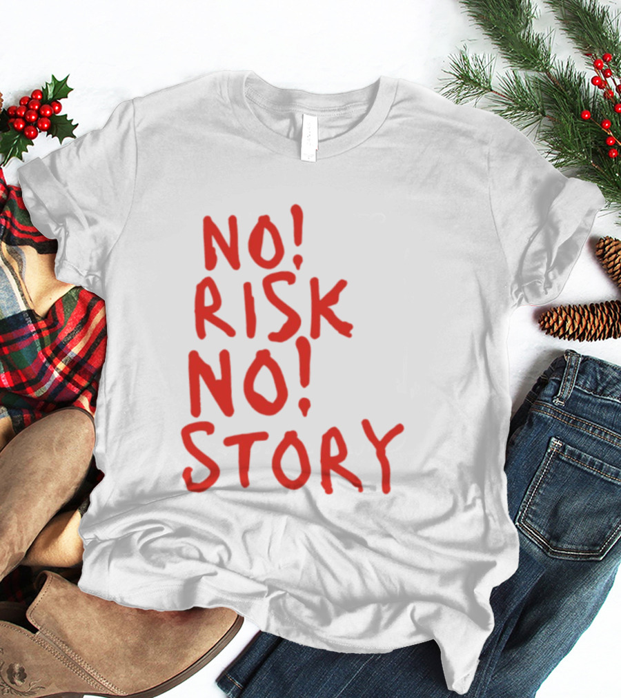 No Risk No Story Bold Motivational Message T-Shirt