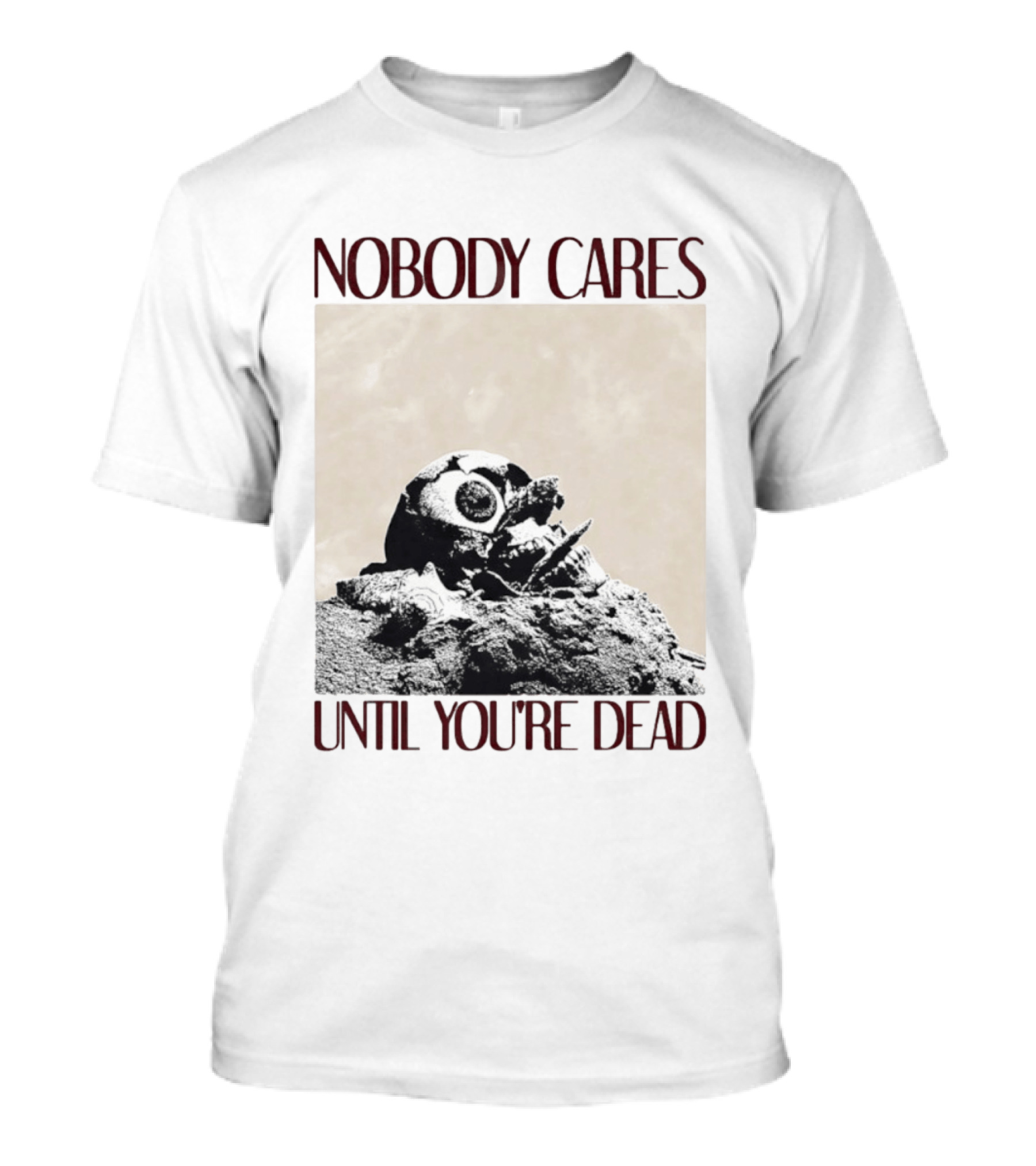 Nobody Cares Until You're Dead Skull Eyeball T-Shirt