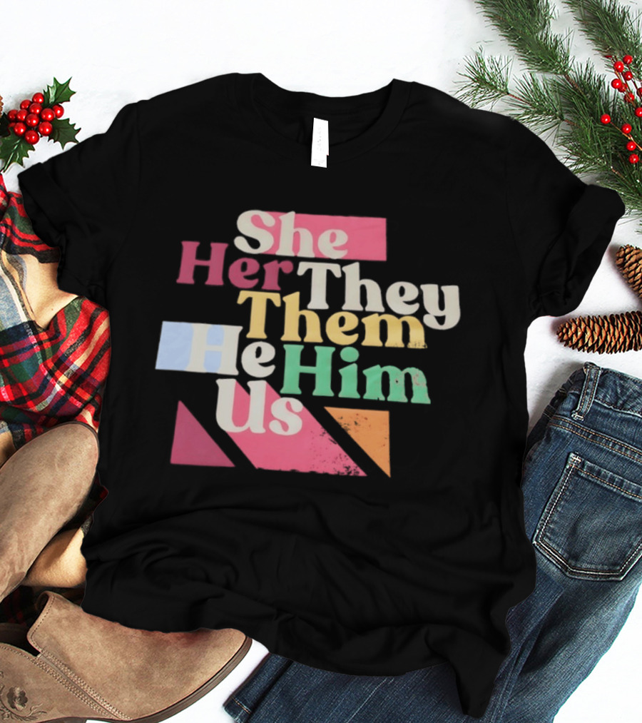 Pronouns She Her They Them He Him Us LGBTQ Inclusion T-Shirt