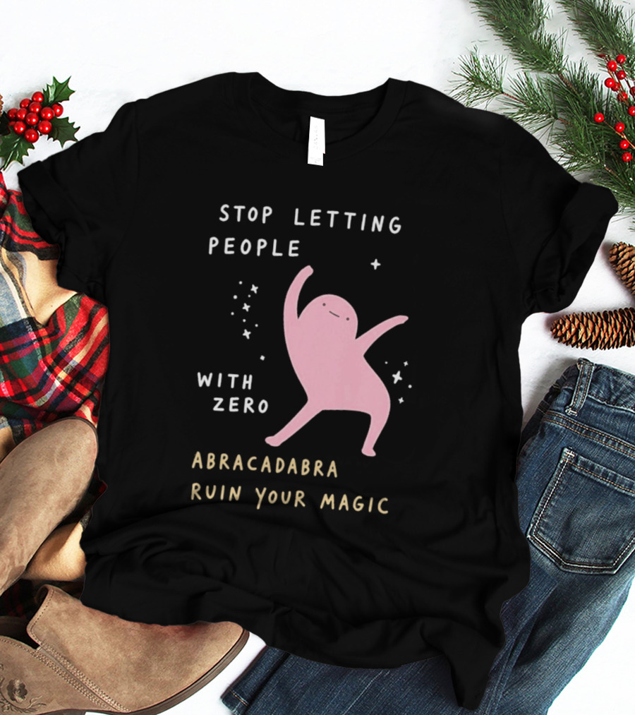 Stop Letting People With Zero Abracadabra Ruin Your Magic Dancing Figure T-Shirt