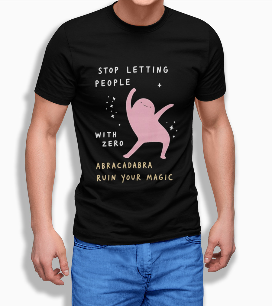 Stop Letting People With Zero Abracadabra Ruin Your Magic Dancing Figure T-Shirt