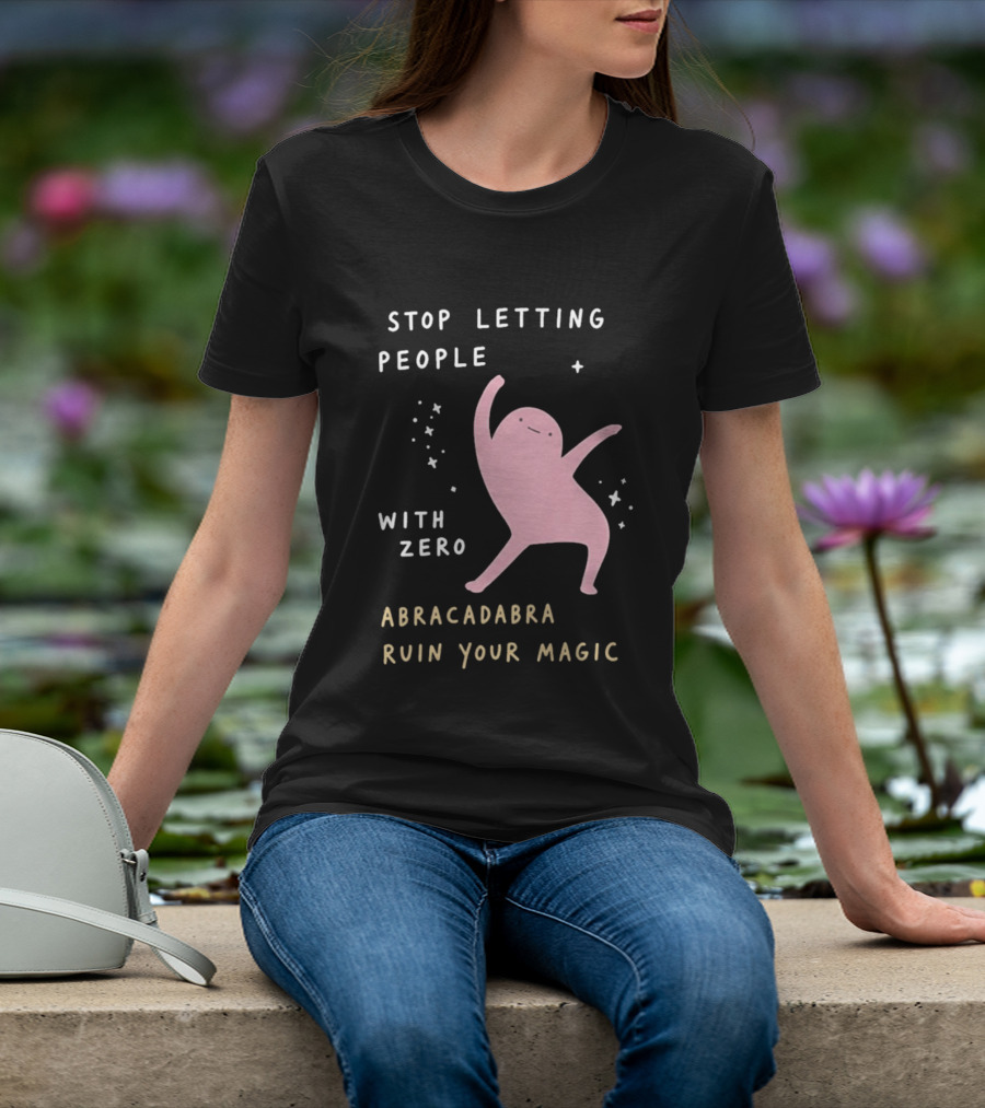 Stop Letting People With Zero Abracadabra Ruin Your Magic Dancing Figure T-Shirt