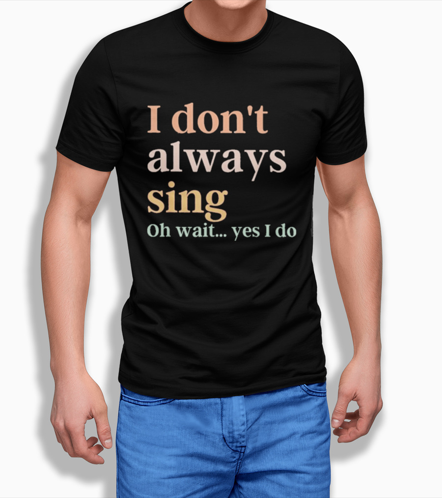 Women I Don't Always Sing Oh Wait Yes I Do Music Teacher Fun T-Shirt