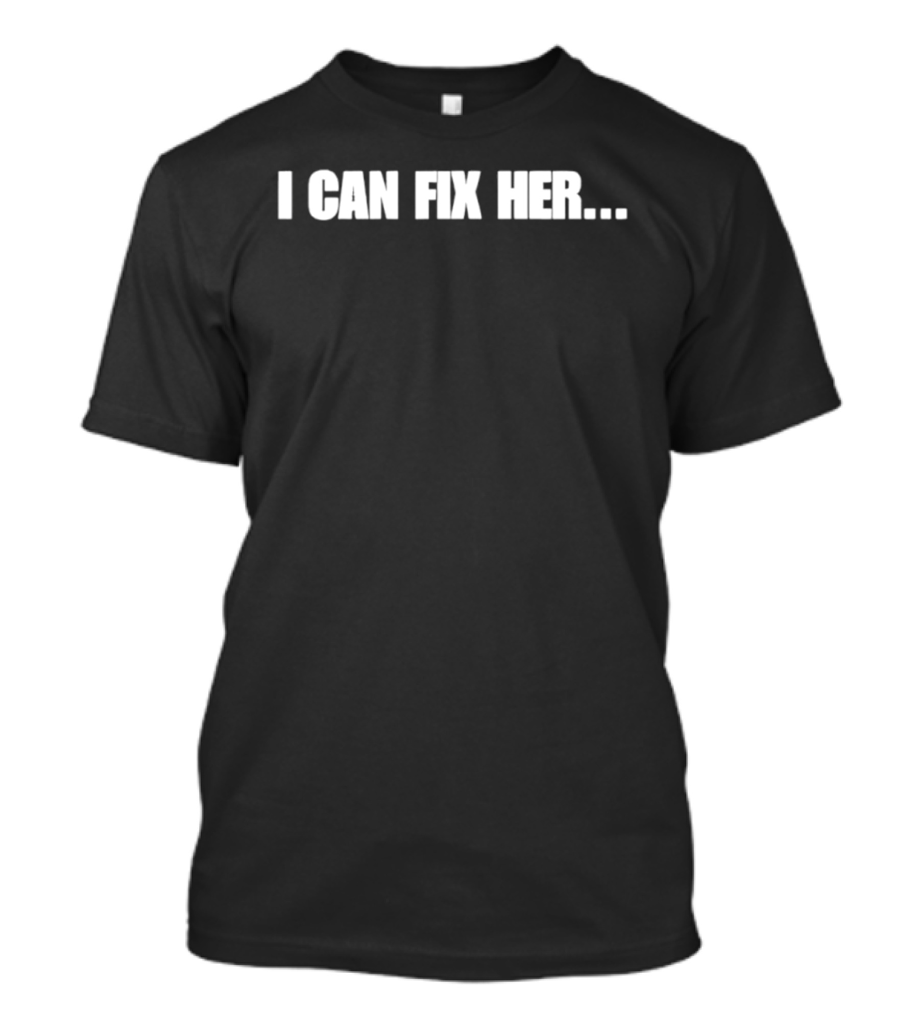 I Can Fix Her Phrase With Ellipsis In Bold Block Letters T-Shirt