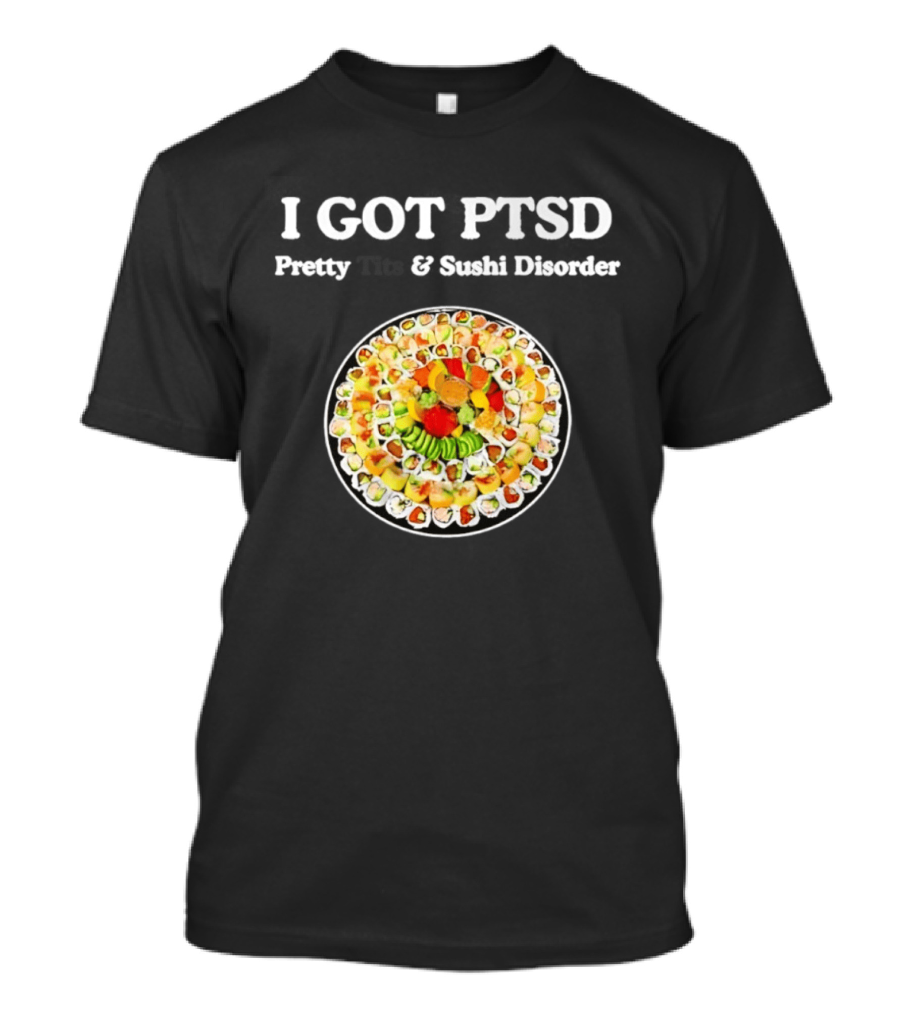 I Got PTSD Pretty Tits And Sushi Disorder Sushi Platter T-Shirt
