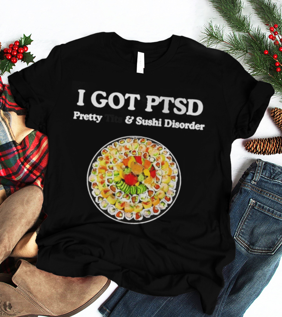 I Got PTSD Pretty Tits And Sushi Disorder Sushi Platter T-Shirt