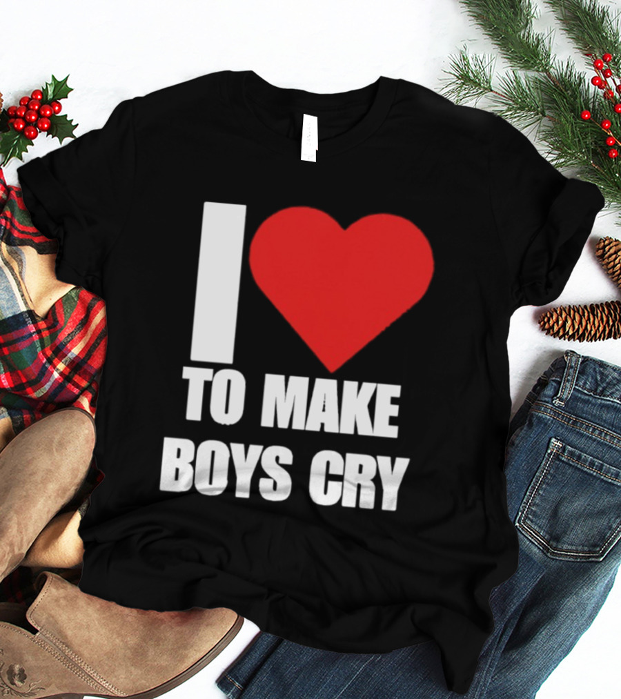 I Love To Make Boys Cry T-Shirt