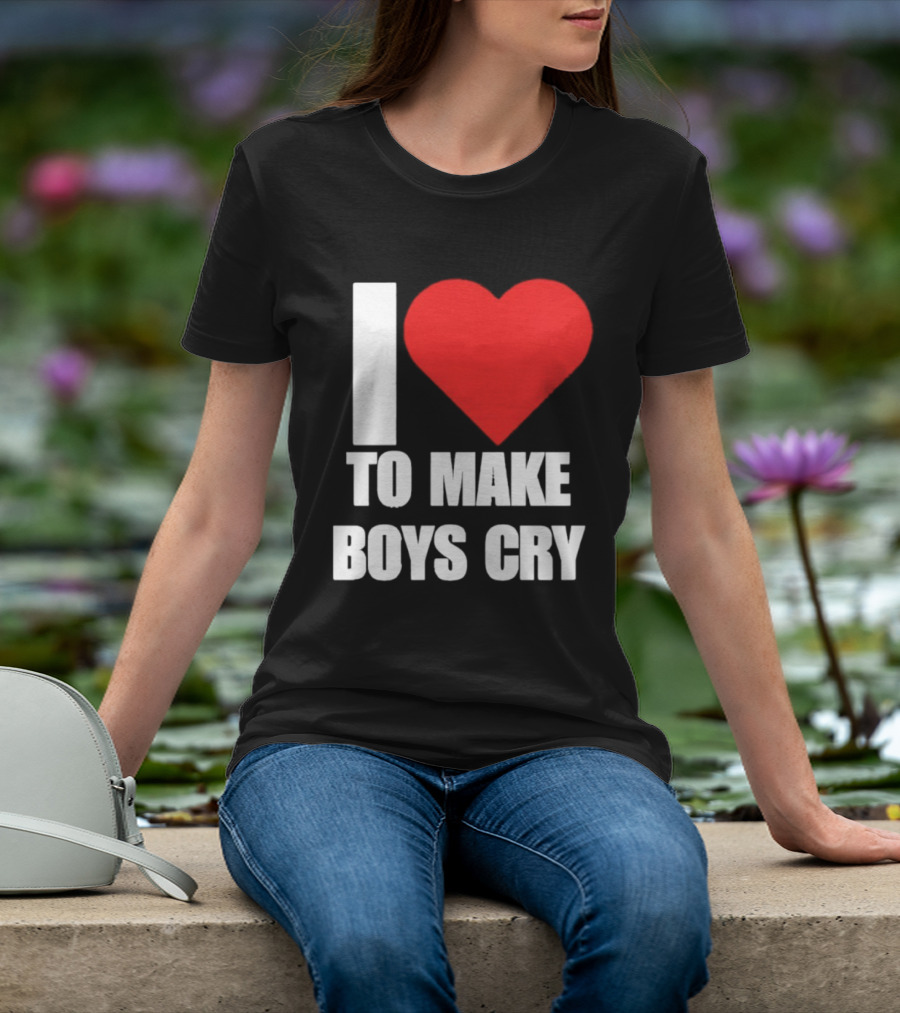 I Love To Make Boys Cry T-Shirt