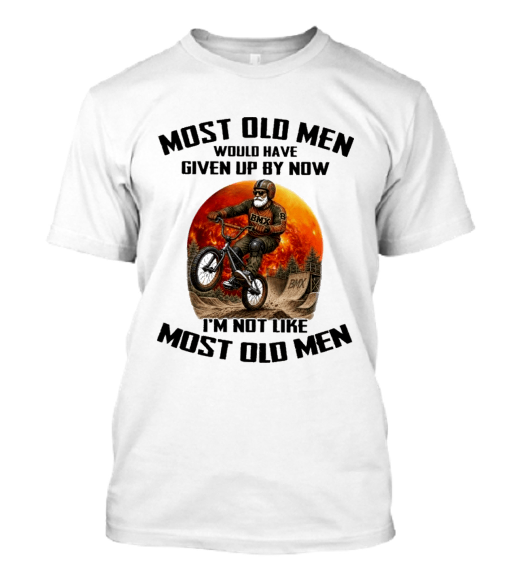 Most Old Men Would Have Given Up BMX I'm Not Like Most Old Men T-Shirt