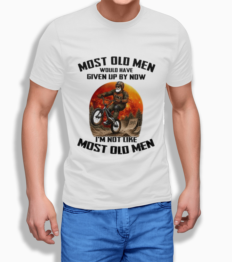 Most Old Men Would Have Given Up BMX I'm Not Like Most Old Men T-Shirt