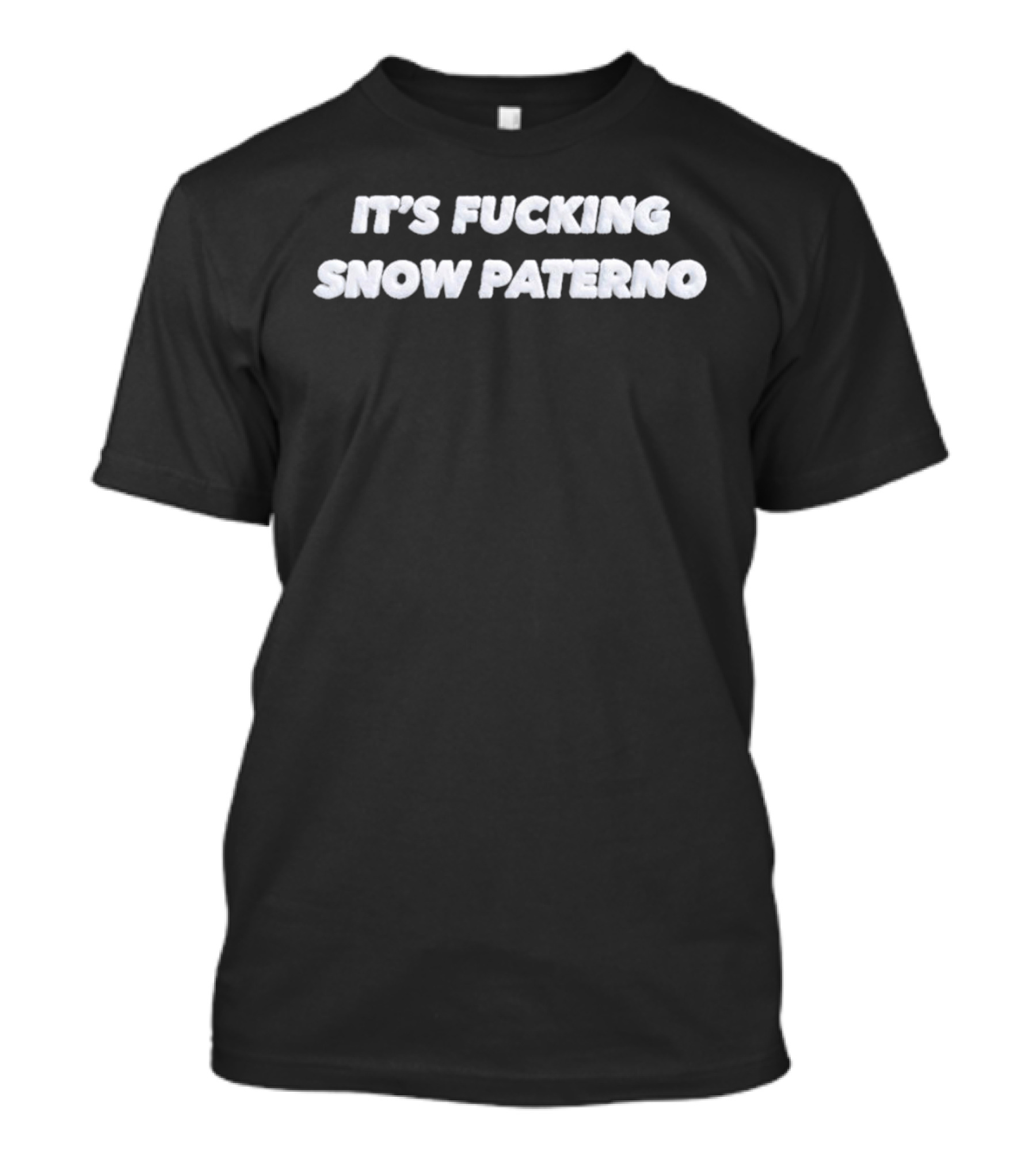 It's Fucking Snow Paterno T-Shirt