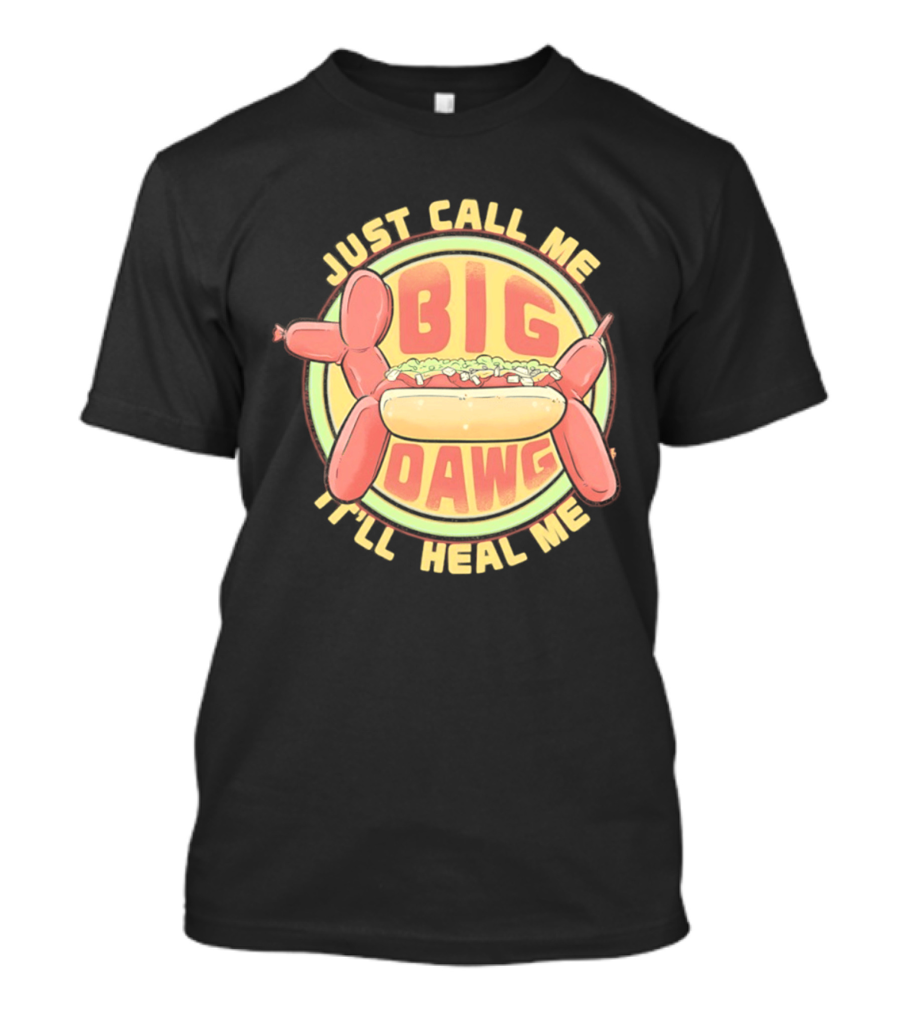 Just Call Me Big Dawg I'll Heal Me Hot Dog Balloon Style Pun T-Shirt