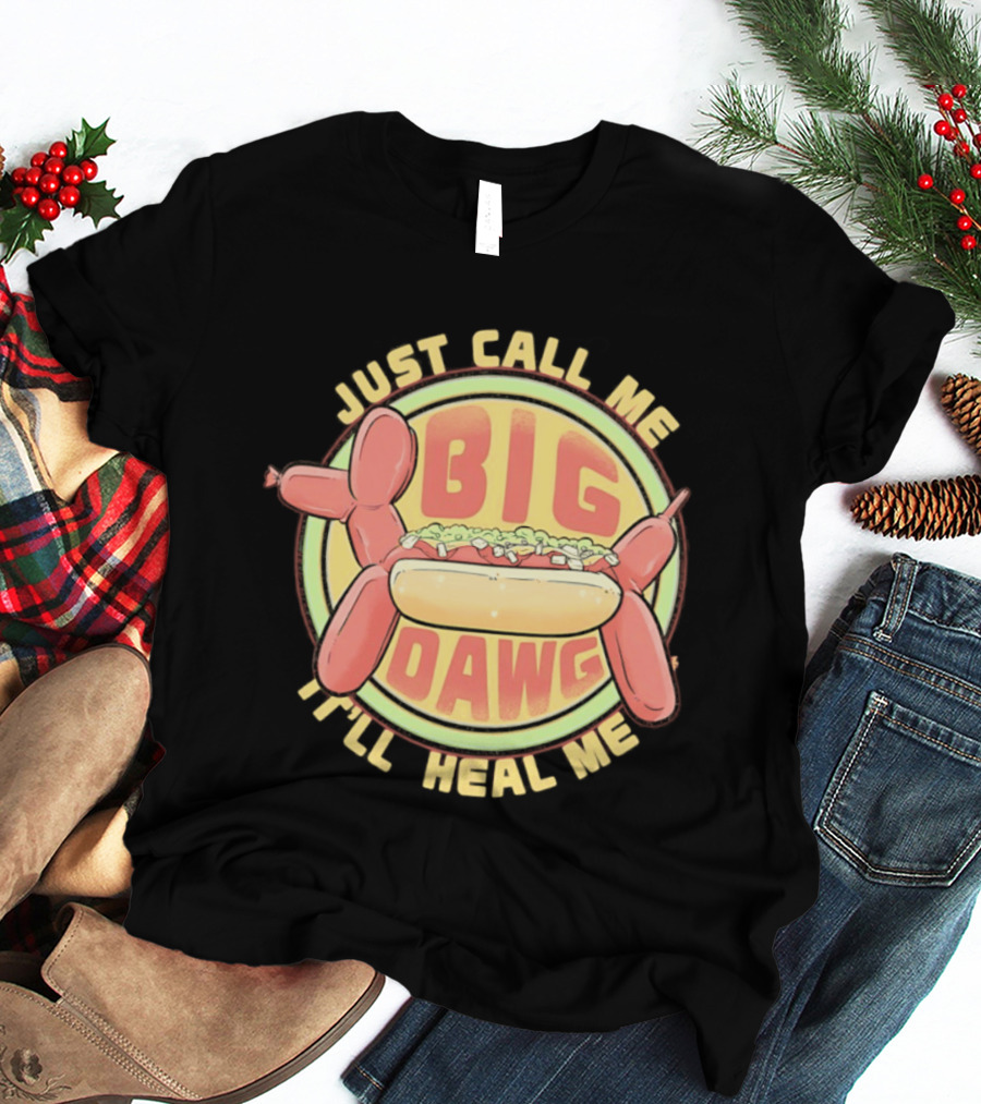 Just Call Me Big Dawg I'll Heal Me Hot Dog Balloon Style Pun T-Shirt