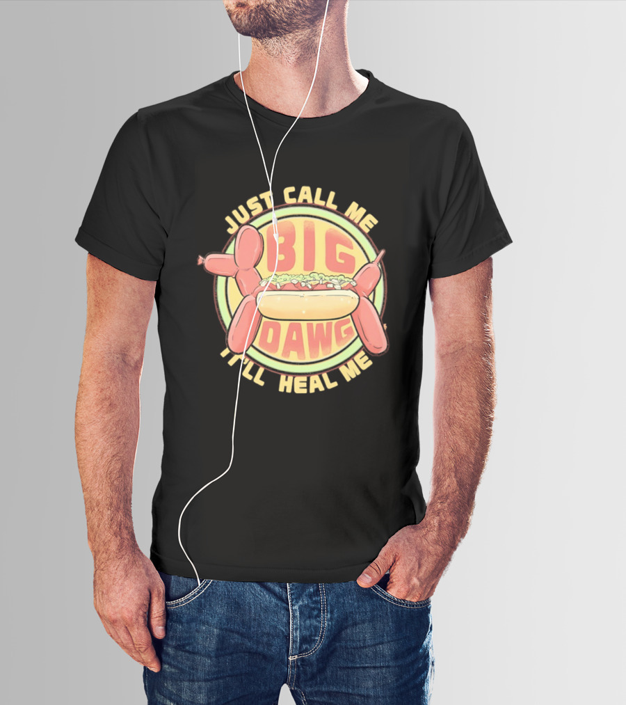 Just Call Me Big Dawg I'll Heal Me Hot Dog Balloon Style Pun T-Shirt