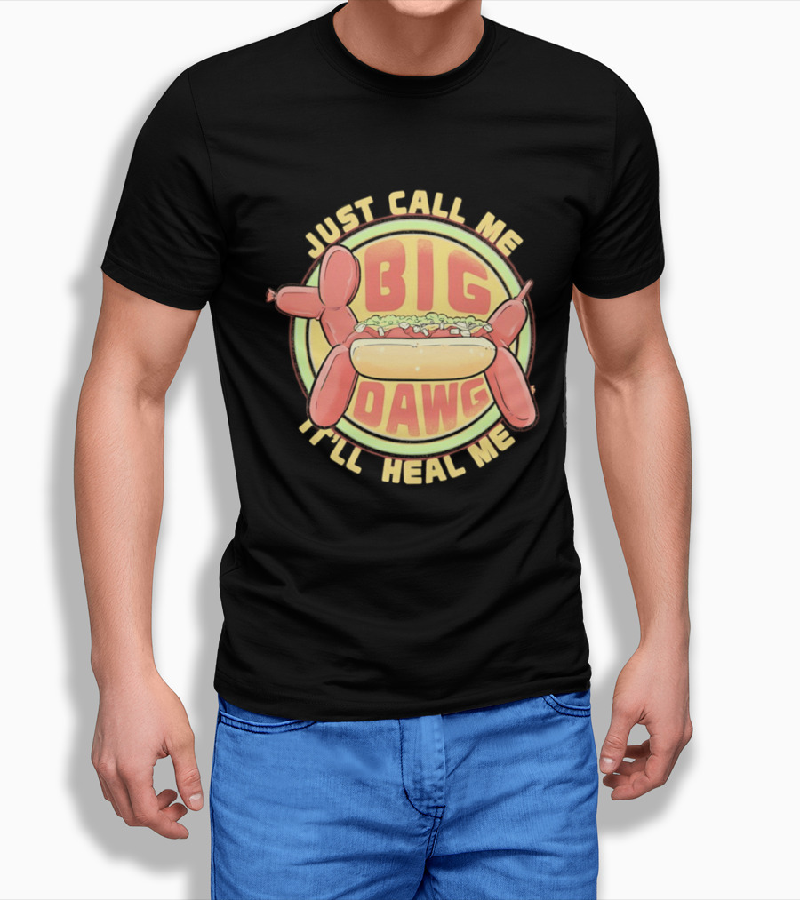 Just Call Me Big Dawg I'll Heal Me Hot Dog Balloon Style Pun T-Shirt