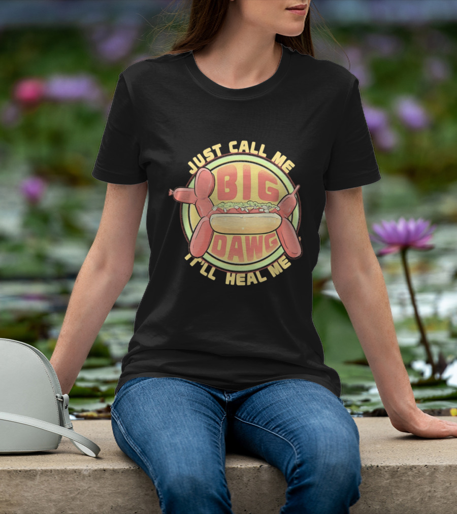 Just Call Me Big Dawg I'll Heal Me Hot Dog Balloon Style Pun T-Shirt