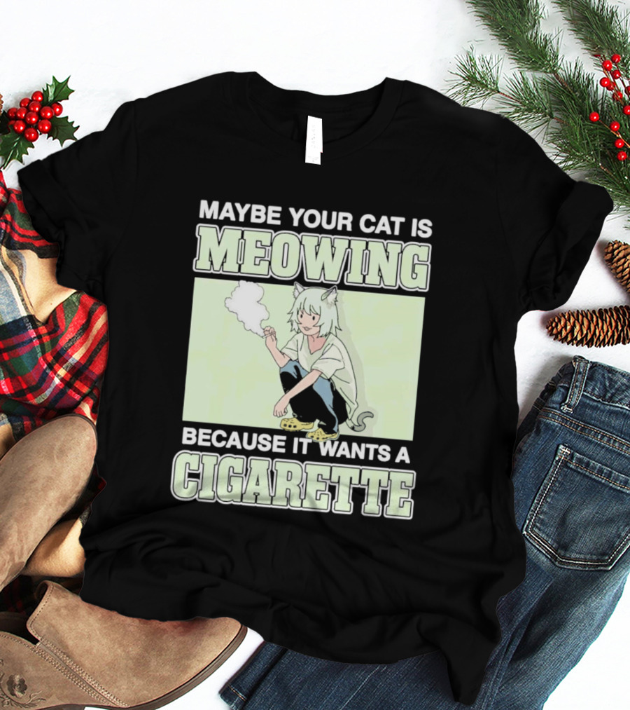 Maybe Your Cat Is Meowing Because It Wants A Cigarette Anime Cat Ears Character Smoking T-Shirt