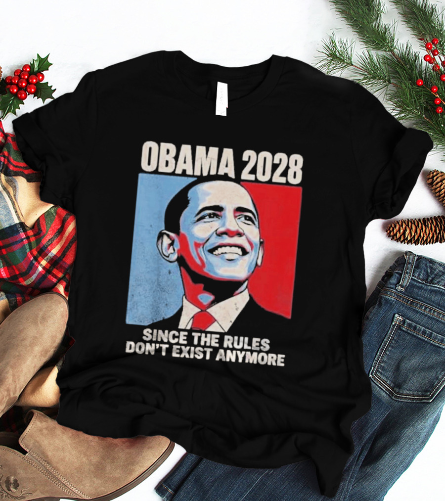 Obama 2028 Since The Rules Don't Exist Anymore T-Shirt