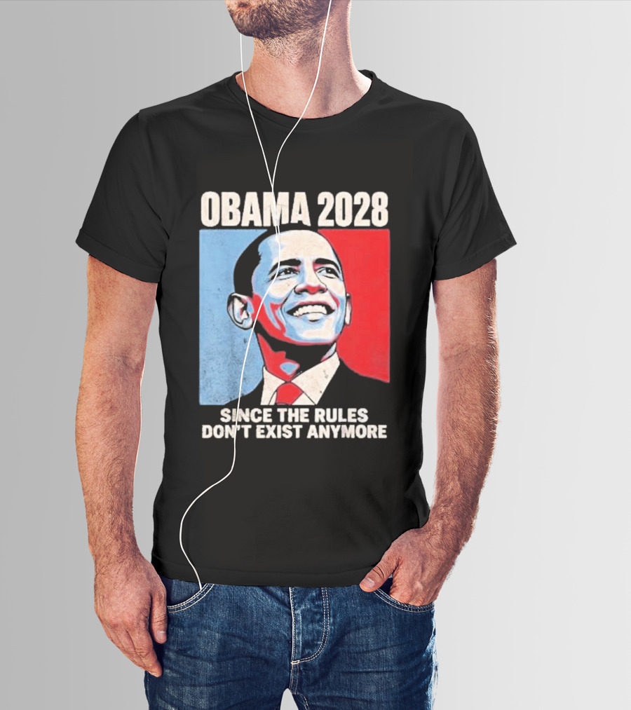 Obama 2028 Since The Rules Don't Exist Anymore T-Shirt